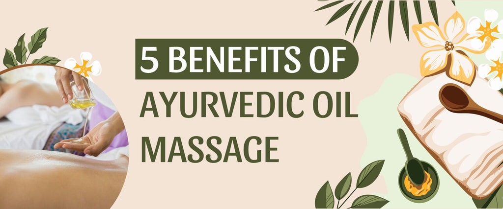 REJUVENATE YOUR BODY AND SOUL: 5 BENEFITS OF AYURVEDIC OIL MASSAGE - Guduchi Ayurveda