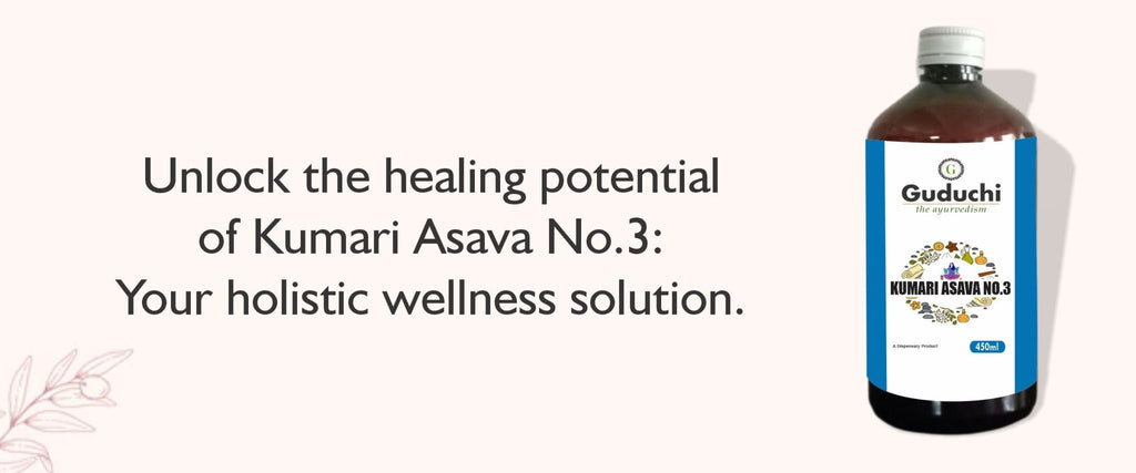 Unlocking the Healing Potential of Kumari Asava No.3: A Comprehensive Ayurvedic Solution - Guduchi Ayurveda