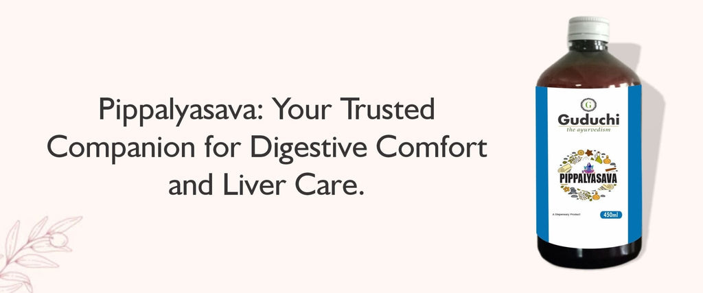 Unlocking the Healing Potential of Pippalyasava: An Ayurvedic Elixir for Digestive Health and Liver Disorders - Guduchi Ayurveda