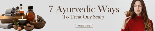 7 Ayurvedic Ways to Treat Oily Scalp - Guduchi Ayurveda