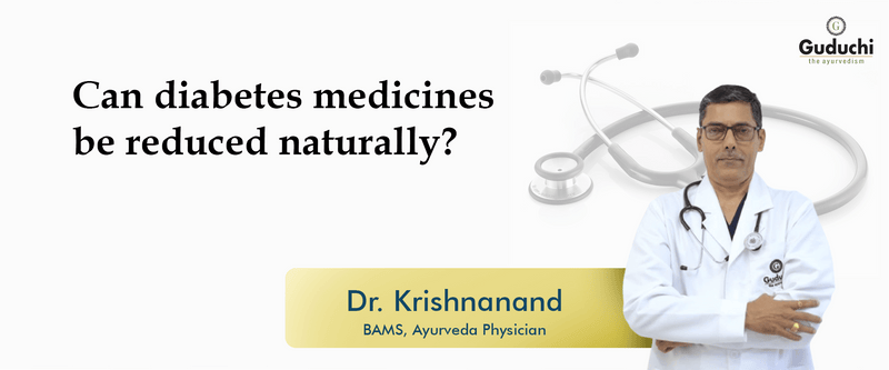 Can Diabetes Medicines Be Reduced Naturally? - Guduchi Ayurveda