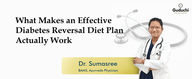 Effective Diabetes Reversal Diet Plan Explained - Guduchi Ayurveda