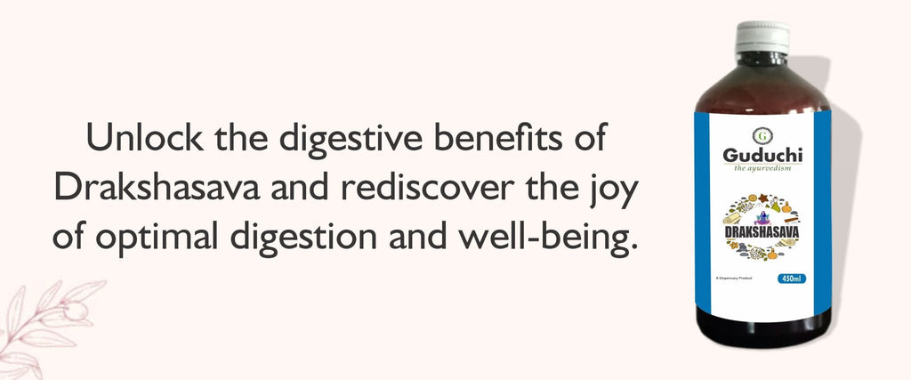 Embrace Digestive Harmony with Drakshasava: Your Natural Solution for Indigestion - Guduchi Ayurveda