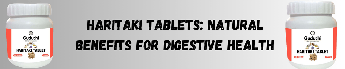 Haritaki Tablets: Natural Benefits for Digestive Health - Guduchi Ayurveda