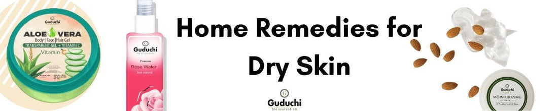 Home Remedies for Dry Skin - Guduchi Ayurveda