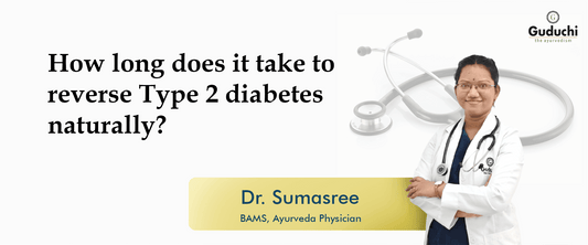How long does it take to reverse Type 2 diabetes naturally? - Guduchi Ayurveda