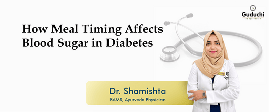 How Meal Timing Affects Blood Sugar in Diabetes - Guduchi Ayurveda