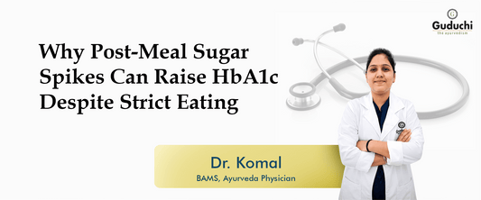 How Post-Meal Sugar Spikes Affect Your HbA1c - Guduchi Ayurveda