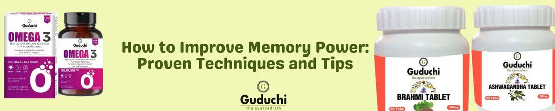 How to Improve Memory Power: Proven Techniques and Tips - Guduchi Ayurveda