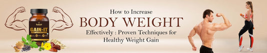 How to Increase Body Weight Effectively: Proven Techniques for Healthy Weight Gain - Guduchi Ayurveda