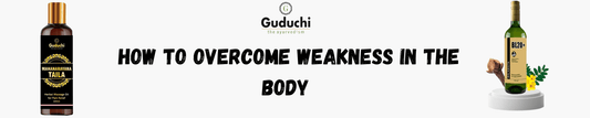 How to Overcome Weakness in the Body - Guduchi Ayurveda