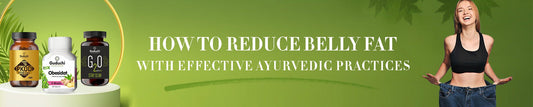 How to Reduce Belly Fat with Effective Ayurvedic Practices - Guduchi Ayurveda