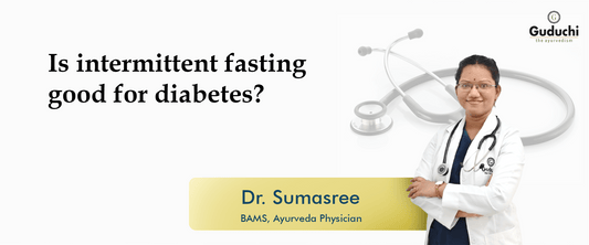 Is Intermittent Fasting Good for Diabetes? - Guduchi Ayurveda