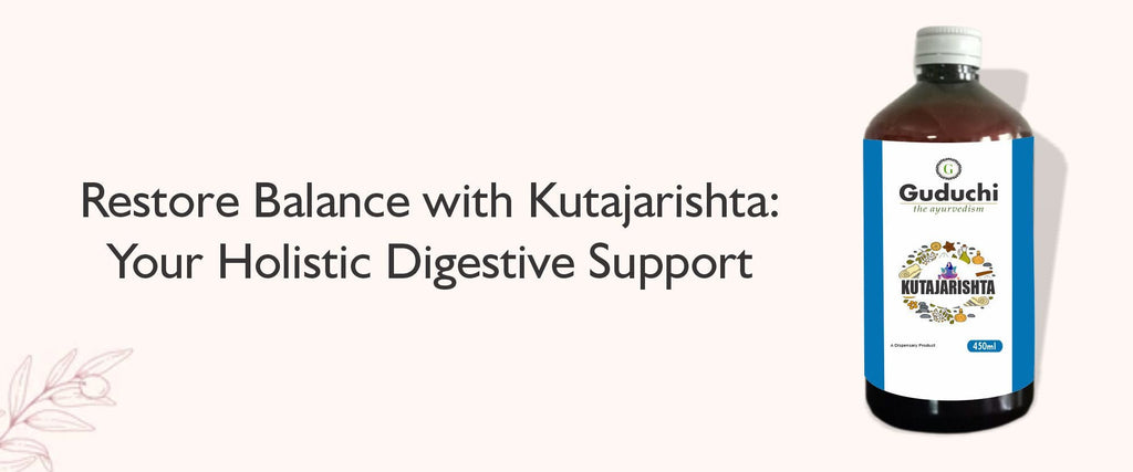 Kutajarishta: Nature's Remedy for Digestive Disorders - Guduchi Ayurveda