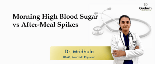 Morning High Blood Sugar vs After-Meal Spikes - Guduchi Ayurveda