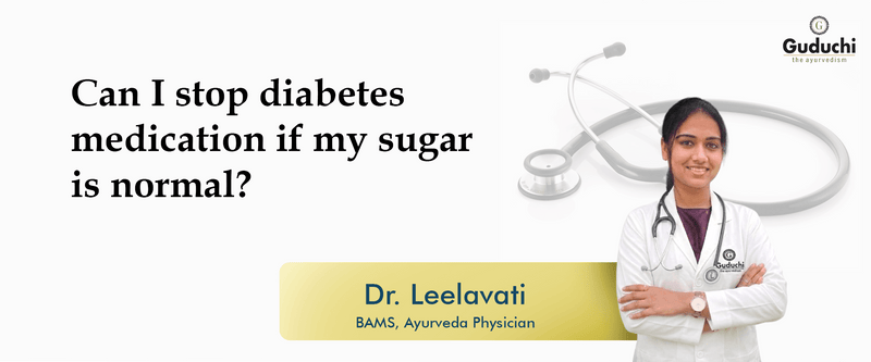 Normal Blood Sugar? Can You Stop Diabetes Medication? - Guduchi Ayurveda