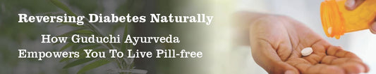 REVERSING DIABETES NATURALLY: HOW GUDUCHI AYURVEDA EMPOWERS YOU TO LIVE PILL-FREE - Guduchi Ayurveda