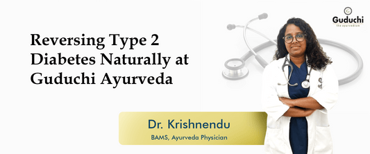 REVERSING TYPE 2 DIABETES NATURALLY AT GUDUCHI AYURVEDA - Guduchi Ayurveda