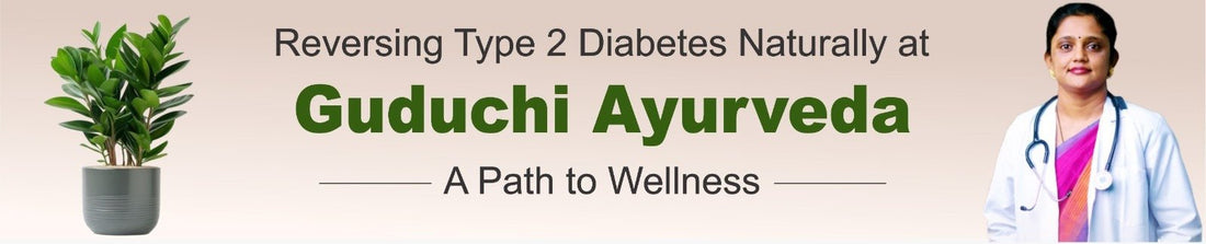 REVERSING TYPE 2 DIABETES NATURALLY AT GUDUCHI AYURVEDA: A PATH TO WELLNESS - Guduchi Ayurveda