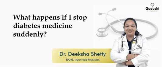 stopping diabetes medicine suddenly - Guduchi Ayurveda