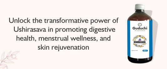 Unveiling the Therapeutic Potency of Ushirasava: A Holistic Ayurvedic Tonic - Guduchi Ayurveda