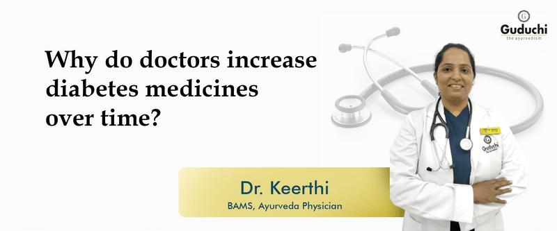 Why do doctors increase diabetes medicines over time? - Guduchi Ayurveda